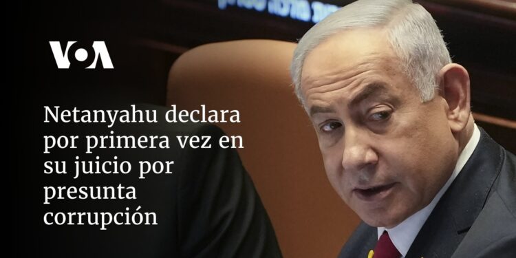 Netanyahu declara por primera vez en su juicio por presunta corrupción