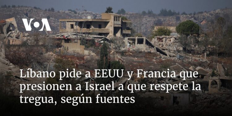 Líbano pide a EEUU y Francia que presionen a Israel a que respete la tregua, según fuentes