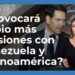 ¿generará más tensiones con Venezuela y otros países latinoamericanos?