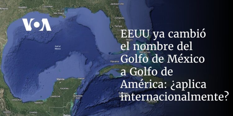 EEUU ya cambió el nombre del Golfo de México a Golfo de América: ¿aplica internacionalmente?