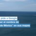 Gobierno mexicano pide a Google que en su mapa aparezca el Golfo de México