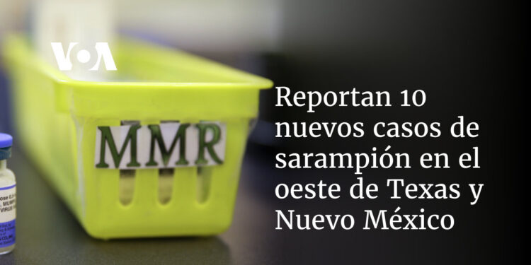Reportan 10 nuevos casos de sarampión en el oeste de Texas y Nuevo México