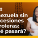 ¿Qué implicaría la decisión de Trump de revocar concesiones petroleras a Venezuela?